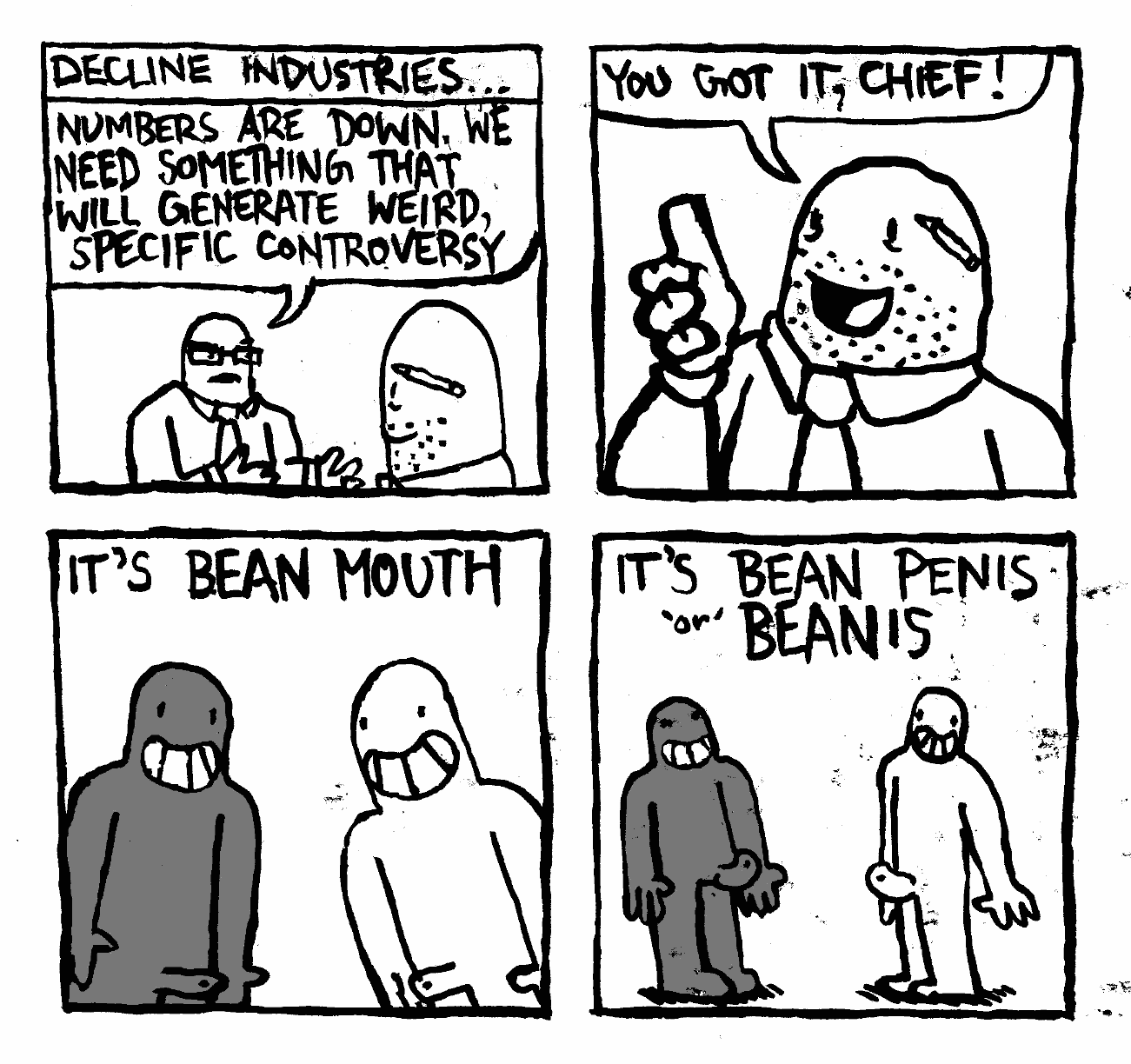 bean mouth penis beanis decline industries you got it chief numbers are down
